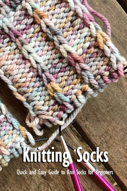 Knitting Socks: Quick and Easy Guide to Knit Socks for Beginners: Knitting Book (Paperback)