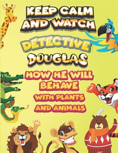 keep calm and watch detective Douglas how he will behave with plant and animals: A Gorgeous Coloring and Guessing Game Book for Douglas /gift for Doug (Paperback)