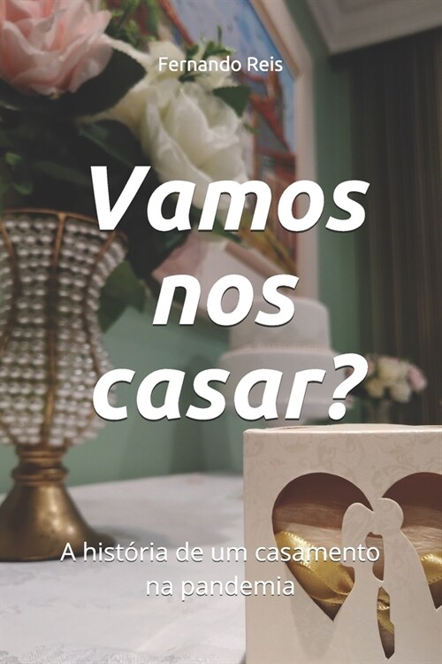 Vamos nos casar?: A hist?ia de um casamento na pandemia (Paperback)