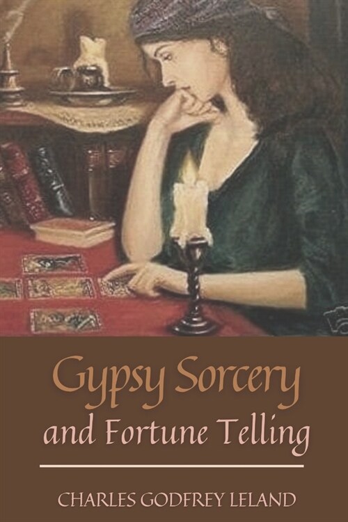 Gypsy Sorcery and Fortune Telling: With Original Classics and Annotated (Paperback)