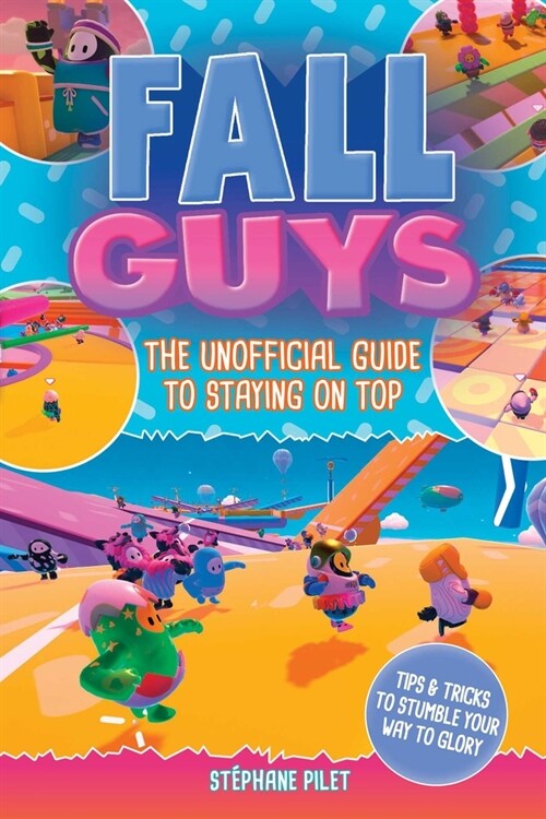 Fall Guys: The Unofficial Guide to Staying on Top (Paperback)