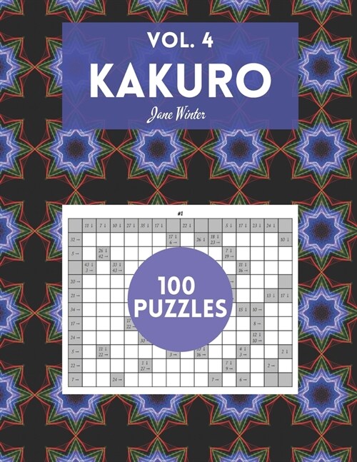 Kakuro Vol. 4 - 100 puzzles: amazing puzzles for adults (Paperback)