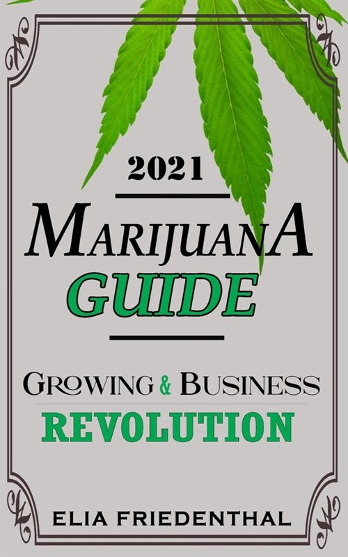 Marijuana Guide 2021: Growing & Business Revolution (Paperback)