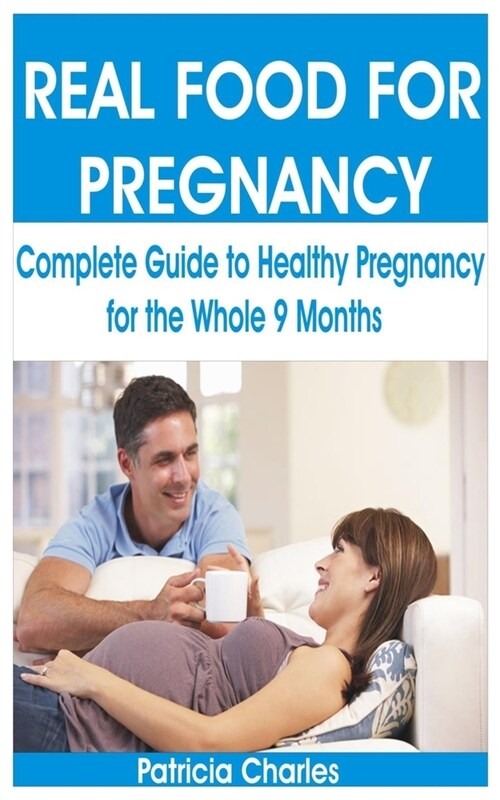 Real Food for Pregnancy: Complete Guide to Healthy Pregnancy for the Whole 9 Months (Paperback)