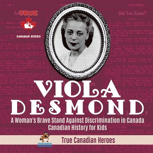 Viola Desmond - A Womans Brave Stand Against Discrimination in Canada Canadian History for Kids True Canadian Heroes (Paperback)