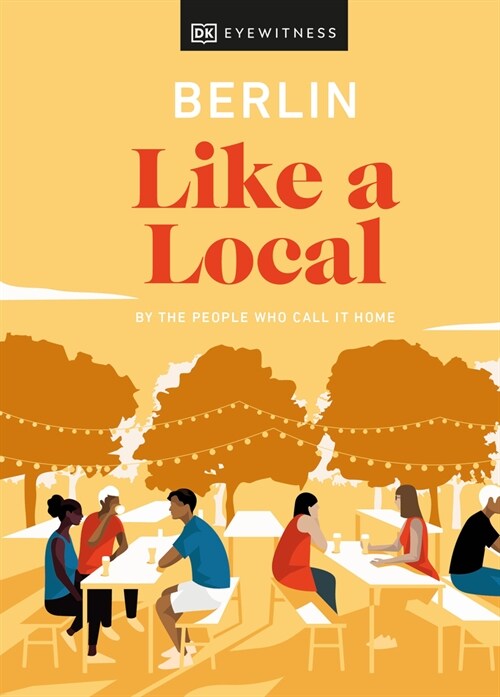 Berlin Like a Local : By the People Who Call It Home (Hardcover)