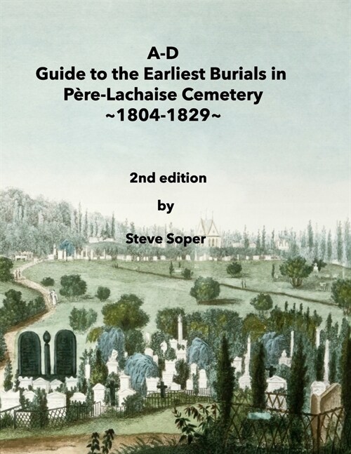 A-D Guide to the Earliest Burials in P?e-Lachaise Cemetery, 1804-1829 (Paperback)