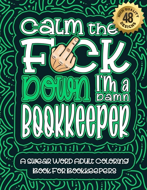 Calm The F*ck Down Im a Bookkeeper: Swear Word Coloring Book For Adults: Humorous job Cusses, Snarky Comments, Motivating Quotes & Relatable Bookkeep (Paperback)