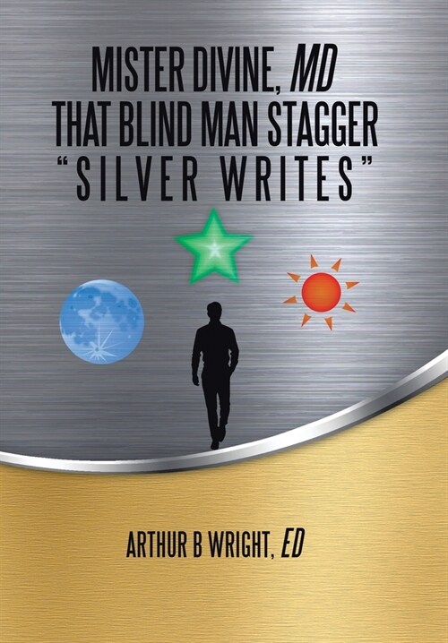 Mister Divine, Md That Blind Man Stagger: Silver Writes (Hardcover)