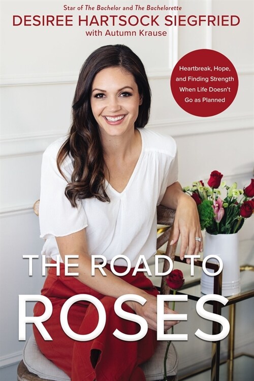 The Road to Roses: Heartbreak, Hope, and Finding Strength When Life Doesnt Go as Planned (Hardcover)
