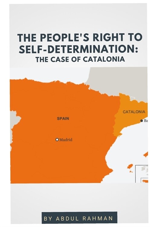 The Peoples Right to Self-Determination: The Case of Catalonia (Paperback)