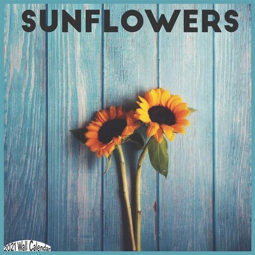 Sunflowers 2021 Wall Calendar: Official Sunflower Plants Calendar 2021 (Paperback)