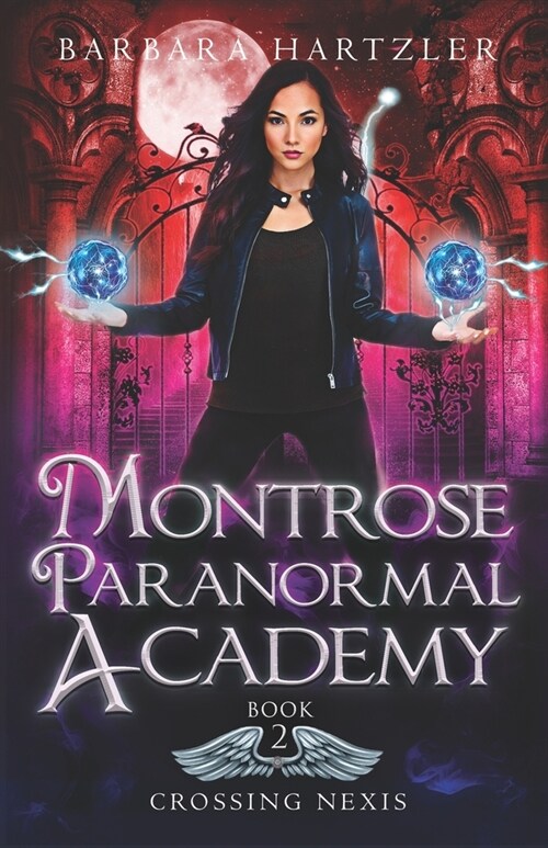 Montrose Paranormal Academy, Book 2: Crossing Nexis: A Young Adult Urban Fantasy Academy Novel (Paperback)