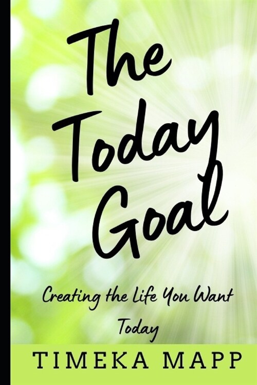 The Today Goal: Creating the Life You Want (Paperback)