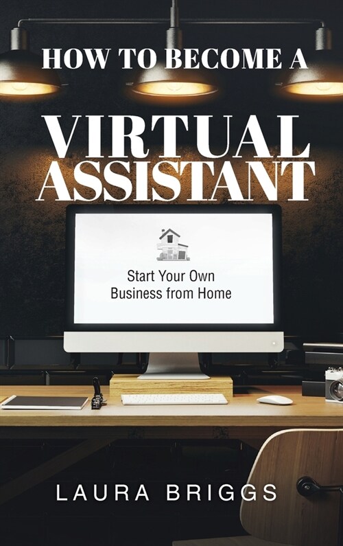 How to Become a Virtual Assistant: Start Your Own Business from Home (Hardcover)