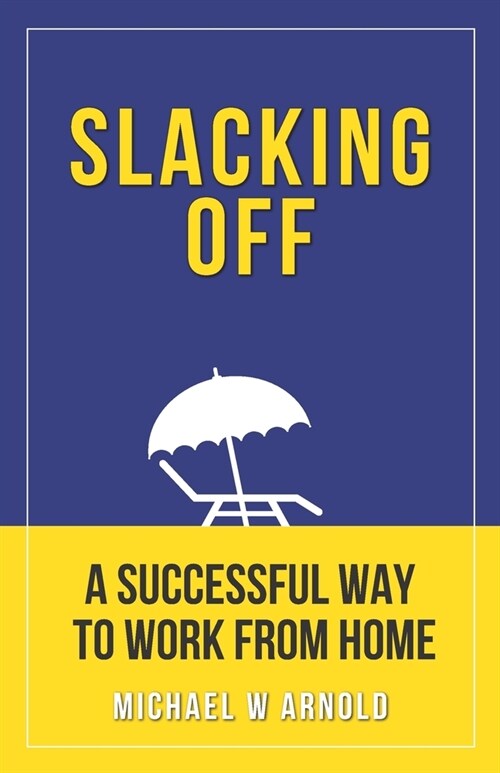 Slacking Off: A Successful Way to Work from Home (Paperback)