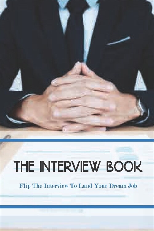 The Interview Book- Flip The Interview To Land Your Dream Job: Interviewing Skills (Paperback)
