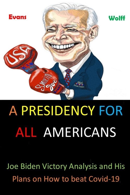 A Presidency for All Americans: Joe Biden Victory Analysis and His Plans on How to beat Covid-19 (Paperback)