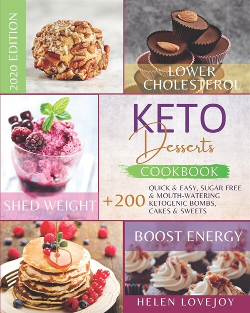 Keto Desserts Cookbook 2020: +200 Quick & Easy, Sugar Free & Mouth-Watering, Ketogenic Bombs, Cakes and Sweets to Lower Cholesterol, Shed Weight & (Paperback)