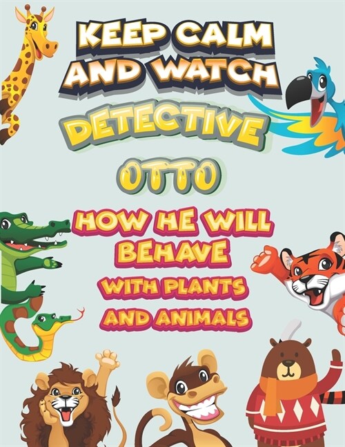 keep calm and watch detective Otto how he will behave with plant and animals: A Gorgeous Coloring and Guessing Game Book for Otto /gift for Otto, todd (Paperback)