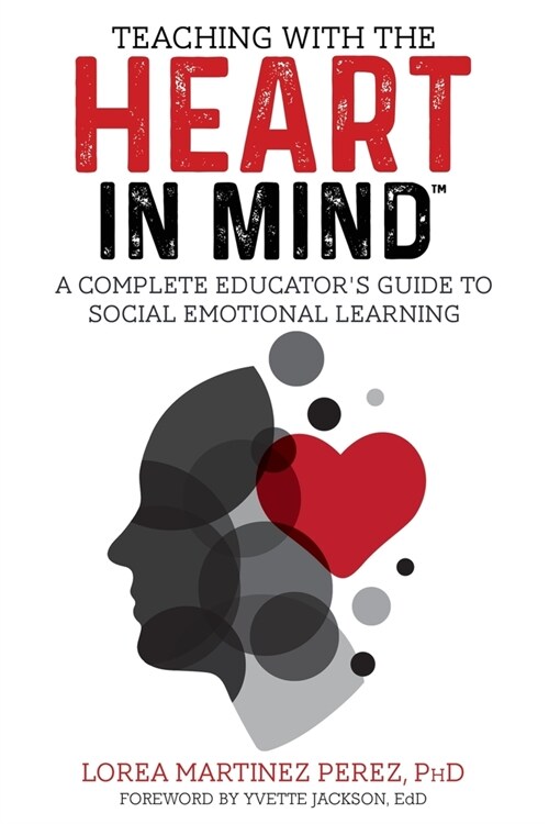 Teaching with the HEART in Mind: A Complete Educators Guide to Social Emotional Learning (Paperback)