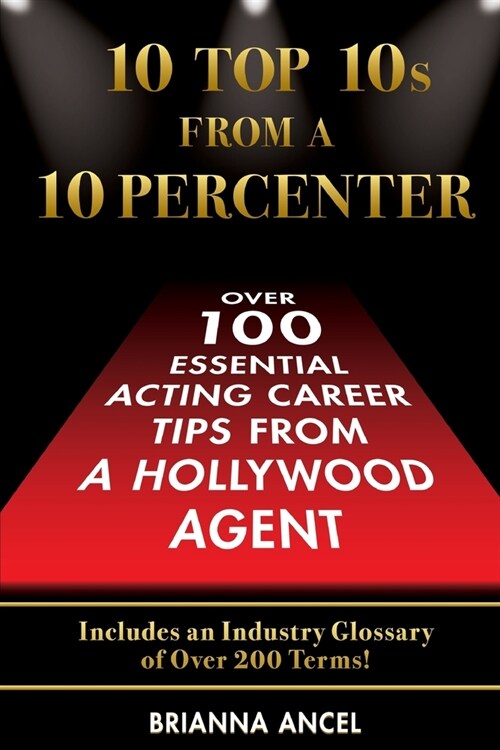 10 Top 10s From A 10 Percenter: Over 100 Essential Acting Career Tips From A Hollywood Agent (Paperback)
