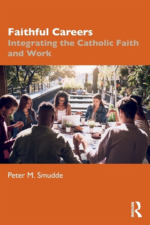 Faithful Careers : Integrating the Catholic Faith and Work (Paperback)