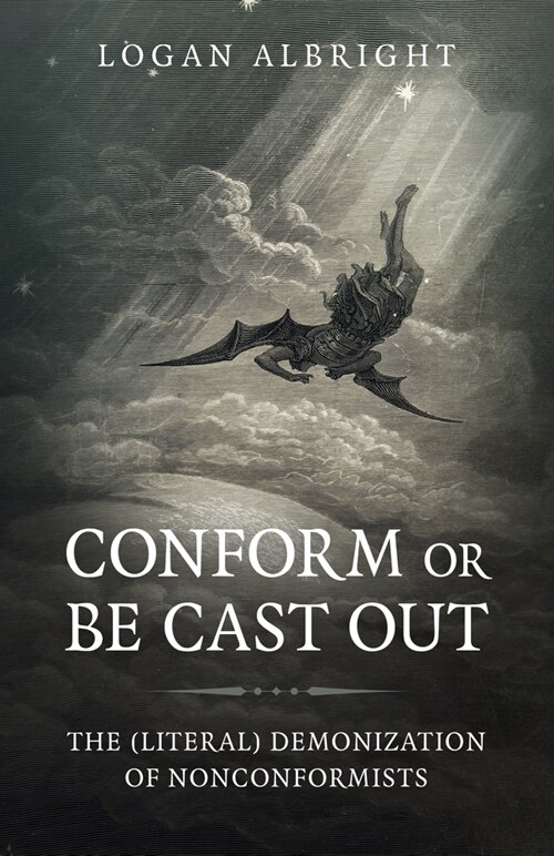 Conform or Be Cast Out : The (Literal) Demonization of Nonconformists (Paperback)