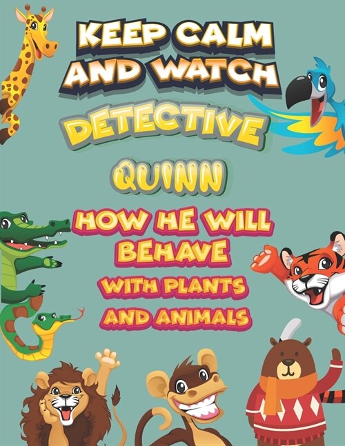 keep calm and watch detective Quinn how he will behave with plant and animals: A Gorgeous Coloring and Guessing Game Book for Quinn /gift for Quinn, t (Paperback)