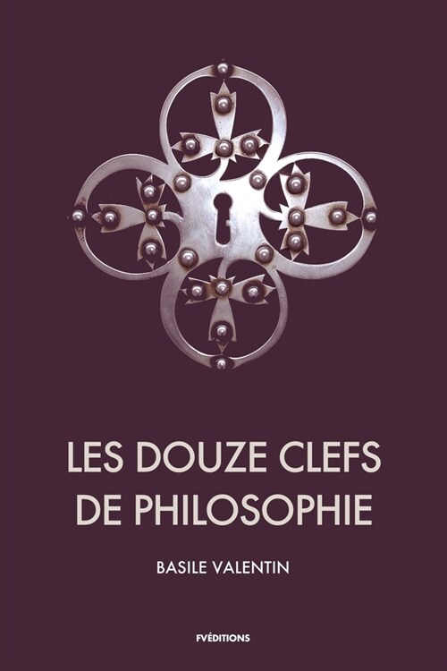 Les Douze Clefs de Philosophie: Trait?alchimique illustr? (Paperback)
