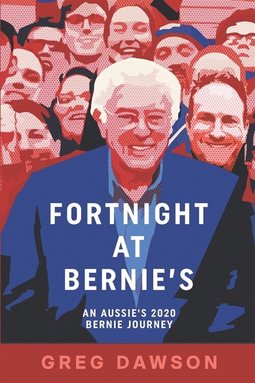 Fortnight at Bernies: An Aussies 2020 Bernie Journey (Paperback)