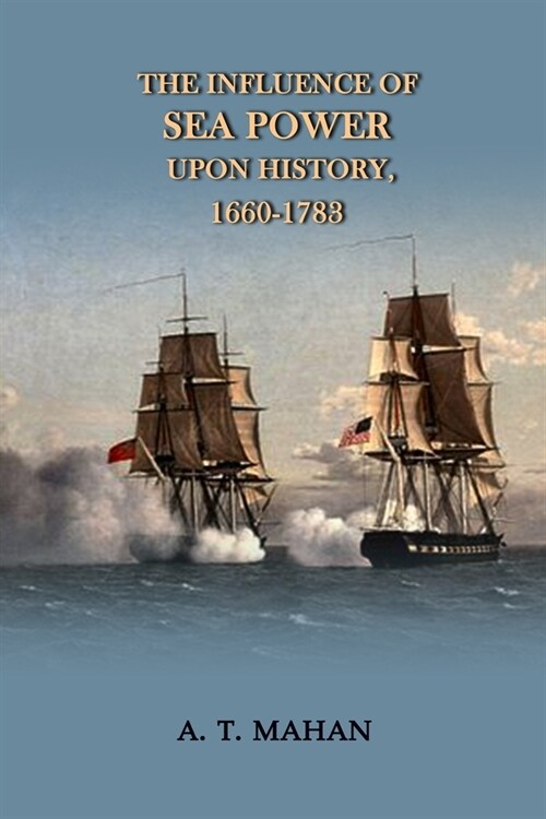 The Influence of Sea Power Upon History, 1660-1783: Annotated (Paperback)
