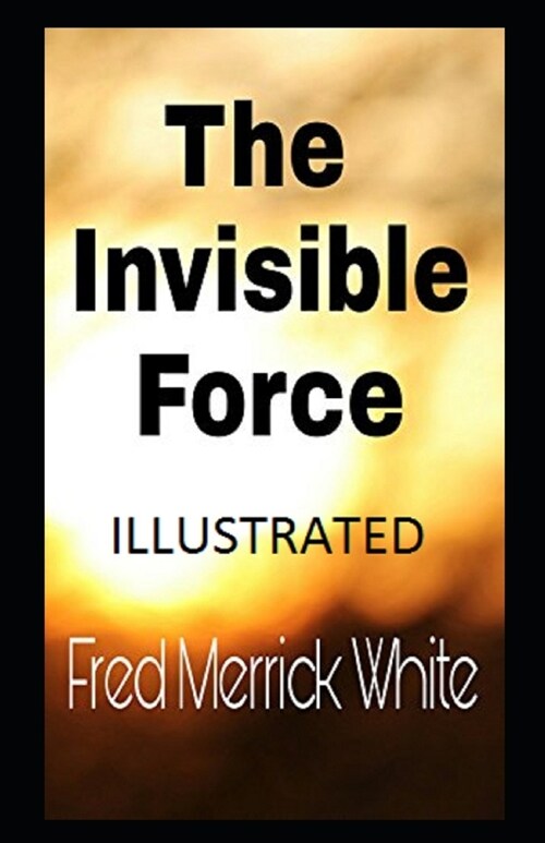 The Invisible Force Illustrated (Paperback)