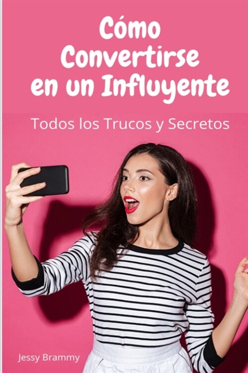 Cómo Convertirse en un Influyente: Todos los trucos y secretos (Paperback)