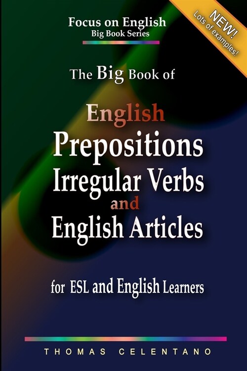 The Big Book of English Prepositions, Irregular Verbs, and English Articles for ESL and English Learners (Paperback)