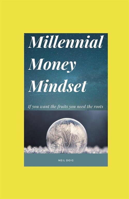 Millennial Money Mindset: If you want the Fruits you Need the Roots (Paperback)