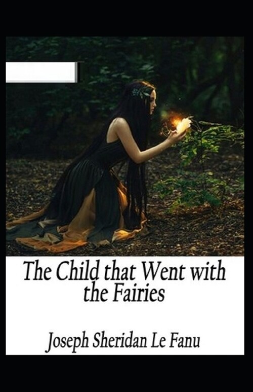 The Child That Went With The Fairies Illustrated (Paperback)