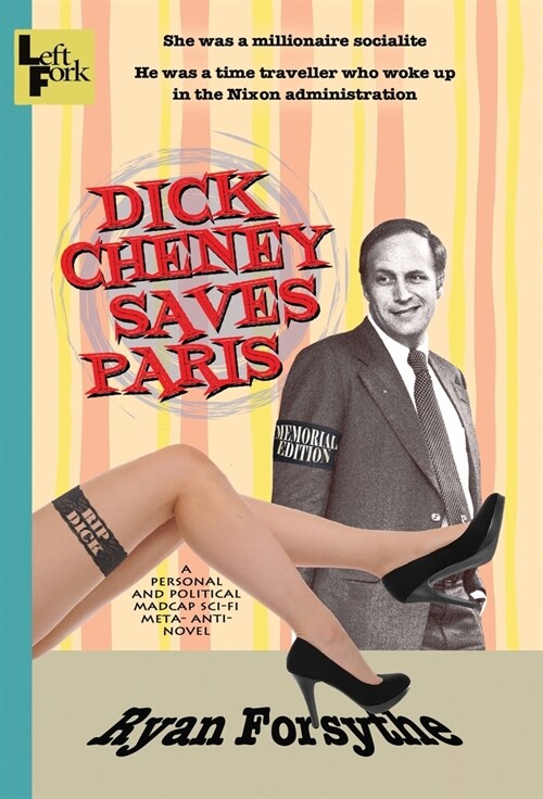 Dick Cheney Saves Paris: a personal and political madcap sci-fi meta- anti- novel (Hardcover, Dick Cheney Mem)