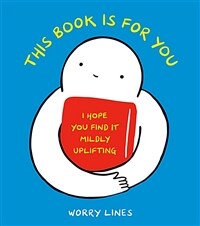 This Book Is for You: I Hope You Find It Mildly Uplifting (Hardcover)