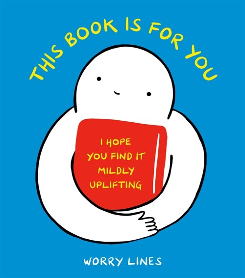 This Book Is for You: I Hope You Find It Mildly Uplifting (Hardcover)