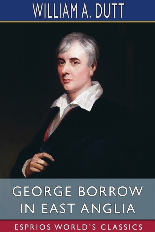 George Borrow in East Anglia (Esprios Classics) (Paperback)
