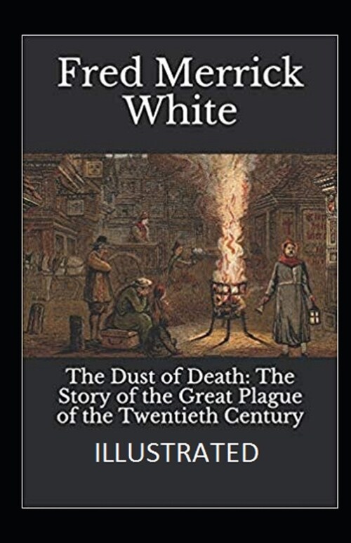 The Dust of Death: The Story of the Great Plague of the Twentieth Century Illustrated (Paperback)