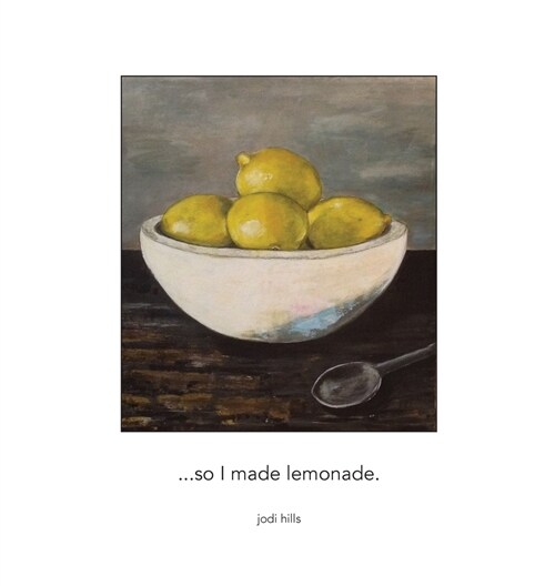 ...so I made lemonade (Hardcover)