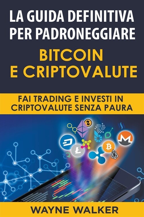 La Guida Definitiva Per Padroneggiare Bitcoin E Criptovalute (Paperback)