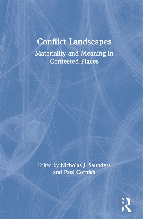 Conflict Landscapes : Materiality and Meaning in Contested Places (Hardcover)