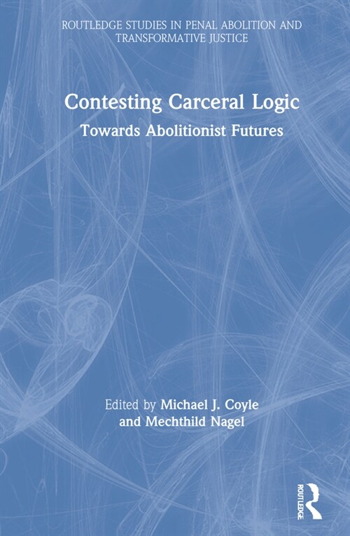 Contesting Carceral Logic : Towards Abolitionist Futures (Hardcover)