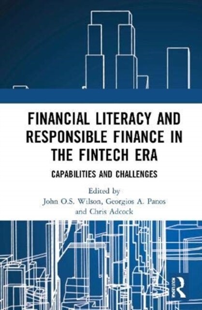 Financial Literacy and Responsible Finance in the FinTech Era : Capabilities and Challenges (Hardcover)