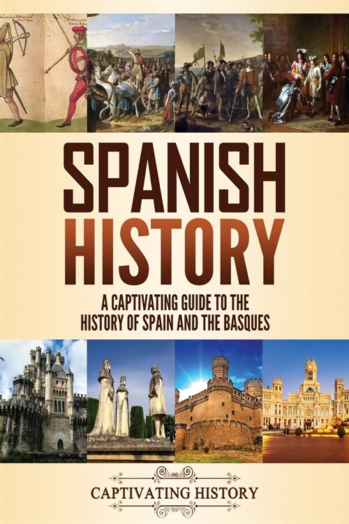 Spanish History: A Captivating Guide to the History of Spain and the Basques (Paperback)