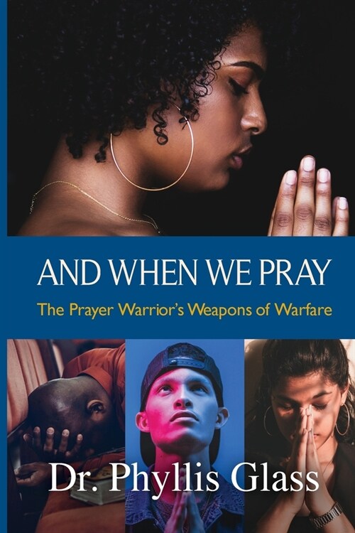 And When We Pray: The Prayer Warriors Weapons of Warfare (Paperback)