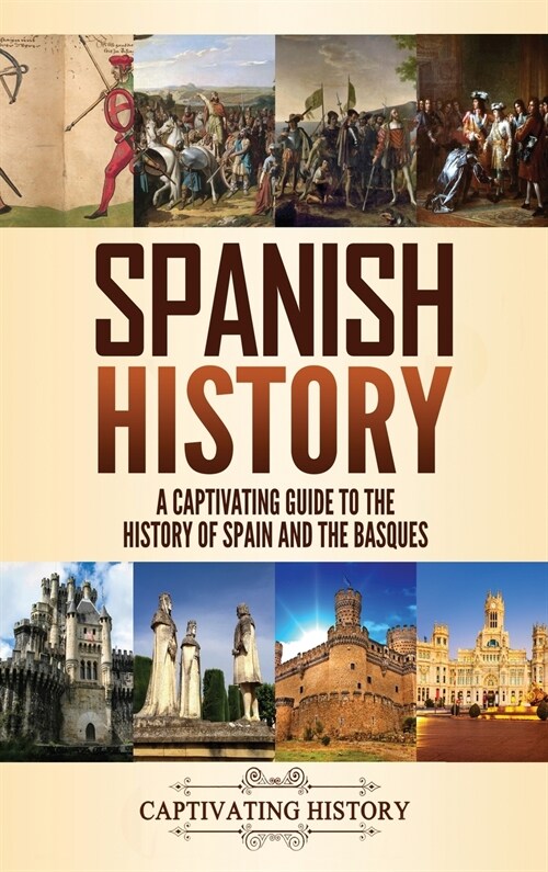 Spanish History: A Captivating Guide to the History of Spain and the Basques (Hardcover)